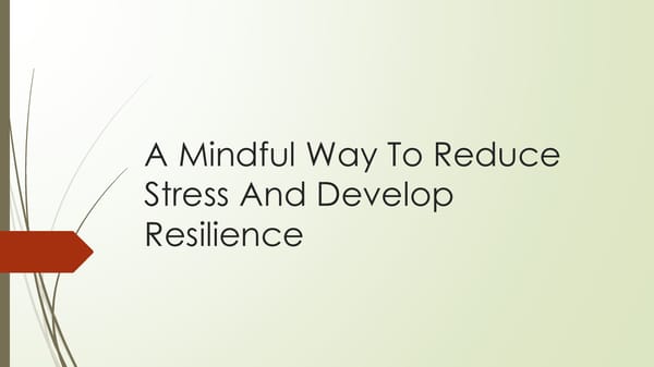 SESSION #1 - A Mindful Way To Reduce Stress And Develop Resilience - Page 1