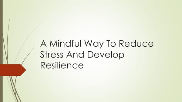 A Mindful Way to Reduce Stress and Develop Resilience - Page 1